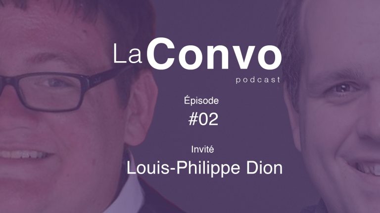 La Convo EP 02 – Louis-Philppe Dion: Rédacteur humour, coach, créateur et franc parlé