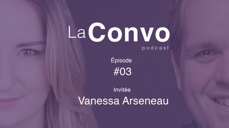 La Convo EP 03 – Vanessa Arseneau : Entrepreuneure et conférencière