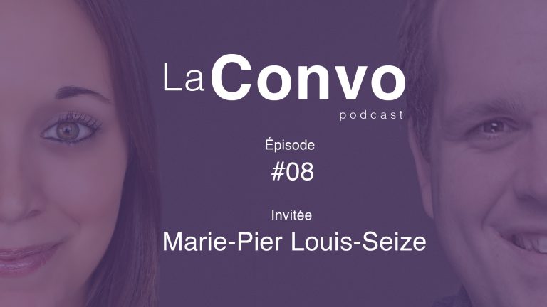 La Convo EP 08 – Marie-Pier Louis-Seize, passionnée de l’entrepreunariat et du marketing de réseaux