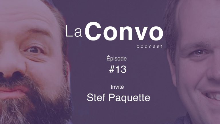 La Convo EP 13 – Stef Paquette, les succès et les doutes d’un show-man