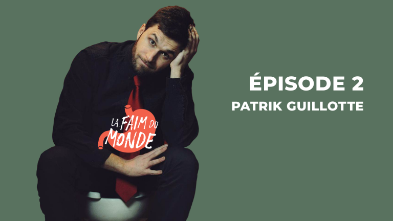 La Faim du Monde EP 2 – Patrik Guillotte